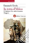 In terra d'Africa: Gli italiani che colonizzarono l'impero. E-book. Formato EPUB ebook