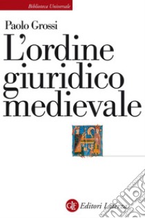 L'ordine giuridico medievale. E-book. Formato EPUB ebook di Paolo Grossi