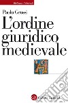 L'ordine giuridico medievale. E-book. Formato EPUB ebook di Paolo Grossi