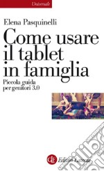 Come usare il tablet in famiglia: Piccola guida per genitori 3.0. E-book. Formato EPUB ebook