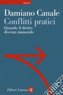 Conflitti pratici: Quando il diritto diventa immorale. E-book. Formato EPUB ebook di Damiano Canale