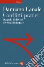 Conflitti pratici: Quando il diritto diventa immorale. E-book. Formato EPUB ebook