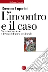 L'incontro e il caso: Narrazioni moderne e destino dell'uomo occidentale. E-book. Formato EPUB ebook di Romano Luperini