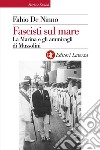 Fascisti sul mare: La Marina e gli ammiragli di Mussolini. E-book. Formato EPUB ebook