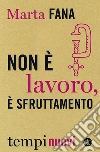 Non è lavoro, è sfruttamento. E-book. Formato EPUB ebook di Marta Fana