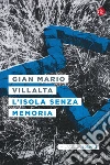 L'isola senza memoria. E-book. Formato EPUB ebook di Gian Mario Villalta