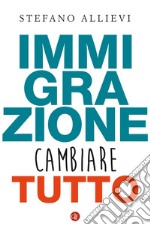 Immigrazione: Cambiare tutto. E-book. Formato EPUB ebook