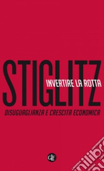 Invertire la rotta: Disuguaglianza e crescita economica. E-book. Formato EPUB ebook di Joseph E. Stiglitz