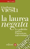 La laurea negata: Le politiche contro l'istruzione universitaria. E-book. Formato EPUB ebook di Gianfranco Viesti