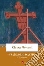 Francesco d'Assisi: La storia negata. E-book. Formato EPUB ebook