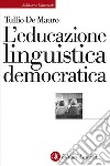 L'educazione linguistica democratica. E-book. Formato EPUB ebook di Tullio De Mauro