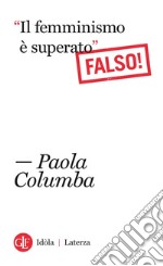 “Il femminismo è superato”: Falso!. E-book. Formato EPUB ebook