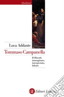 Tommaso Campanella: Il filosofo immaginato, interpretato, falsato. E-book. Formato EPUB ebook di Luca Addante