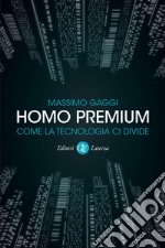 Homo premium: Come la tecnologia ci divide. E-book. Formato EPUB ebook