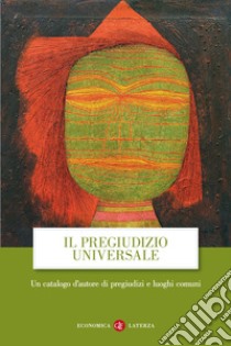 Il pregiudizio universale: Un catalogo d'autore di pregiudizi e luoghi comuni. E-book. Formato EPUB ebook di Autori vari