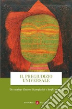 Il pregiudizio universale: Un catalogo d'autore di pregiudizi e luoghi comuni. E-book. Formato EPUB ebook