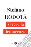 Vivere la democrazia. E-book. Formato EPUB ebook di Stefano Rodotà