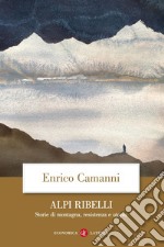 Alpi ribelli: Storie di montagna, resistenza e utopia. E-book. Formato EPUB ebook