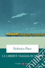 La libertà viaggia in treno. E-book. Formato EPUB ebook