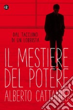 Il mestiere del potere: Dal taccuino di un lobbista. E-book. Formato EPUB ebook