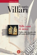 Mille anni di storia: Dalla città medievale all'unità dell'Europa. E-book. Formato EPUB