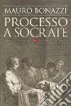 Processo a Socrate. E-book. Formato EPUB ebook di Mauro Bonazzi