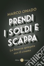 Prendi i soldi e scappa: La finanza spiegata con il cinema. E-book. Formato EPUB ebook