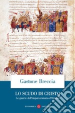 Lo scudo di Cristo: Le guerre dell'impero romano d'Oriente. E-book. Formato EPUB ebook