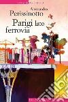 Parigi lato ferrovia. E-book. Formato EPUB ebook di Alessandro Perissinotto