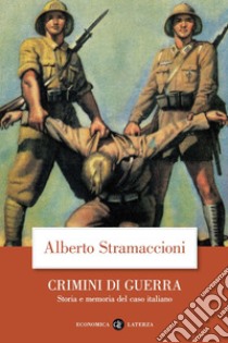 Crimini di guerra: Storia e memoria del caso italiano. E-book. Formato EPUB ebook di Alberto Stramaccioni