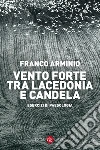Vento forte tra Lacedonia e Candela: Esercizi di paesologia. E-book. Formato EPUB ebook di Franco Arminio