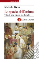 Lo spazio dell'anima: Vita di una chiesa medievale. E-book. Formato EPUB ebook