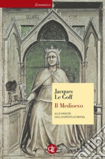 Il Medioevo: Alle origini dell'identità europea. E-book. Formato EPUB ebook di Giovanni Ferrara degli Uberti