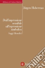 Dall'impressione sensibile all'espressione simbolica: Saggi filosofici. E-book. Formato EPUB ebook