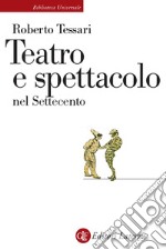 Teatro e spettacolo nel Settecento. E-book. Formato EPUB ebook