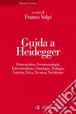 Guida a Heidegger: Ermeneutica, Fenomenologia, Esistenzialismo, Ontologia, Teologia, Estetica, Etica, Tecnica, Nichilismo. E-book. Formato EPUB ebook