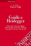 Guida a Heidegger: Ermeneutica, Fenomenologia, Esistenzialismo, Ontologia, Teologia, Estetica, Etica, Tecnica, Nichilismo. E-book. Formato EPUB ebook