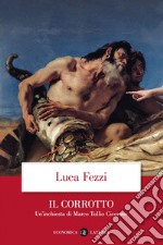 Il corrotto: Un'inchiesta di Marco Tullio Cicerone. E-book. Formato EPUB ebook