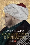 Maometto papa e imperatore. E-book. Formato EPUB ebook di Marco Cavina