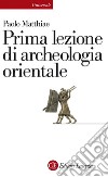 Prima lezione di archeologia orientale. E-book. Formato EPUB ebook
