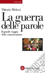 La guerra delle parole: Il grande viaggio della comunicazione. E-book. Formato EPUB ebook