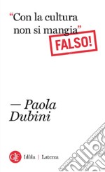 “Con la cultura non si mangia”: Falso!. E-book. Formato EPUB ebook