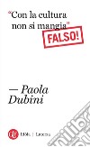 “Con la cultura non si mangia”: Falso!. E-book. Formato EPUB ebook