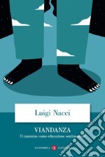 Viandanza: Il cammino come educazione sentimentale. E-book. Formato EPUB ebook