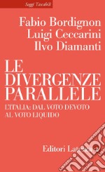 Le divergenze parallele: L'Italia: dal voto devoto al voto liquido. E-book. Formato EPUB ebook