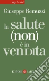 La salute (non) è in vendita. E-book. Formato EPUB ebook di Giuseppe Remuzzi