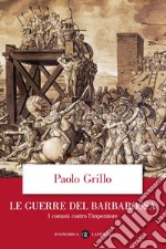 Le guerre del Barbarossa: I comuni contro l'imperatore. E-book. Formato EPUB ebook