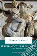 Il testamento di Alessandro: La Grecia dall'Impero ai Regni. E-book. Formato EPUB ebook