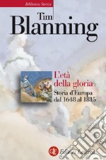 L'età della gloria: Storia d'Europa dal 1648 al 1815. E-book. Formato EPUB ebook