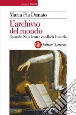 L'archivio del mondo: Quando Napoleone confiscò la storia. E-book. Formato EPUB ebook